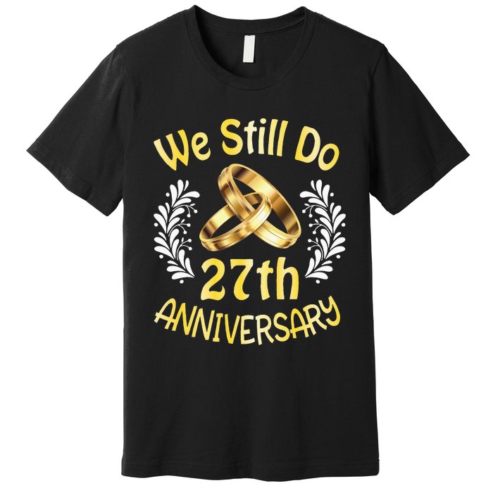 Husband Wife Married 27 Years We Still Do 27th Anniversary Premium T-Shirt