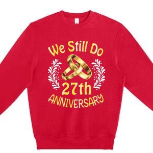 Husband Wife Married 27 Years We Still Do 27th Anniversary Premium Crewneck Sweatshirt