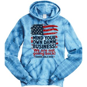 Harris Walz Mind Your Own Damn Business Were Not Going Back Tie Dye Hoodie