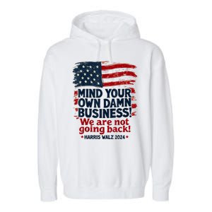 Harris Walz Mind Your Own Damn Business Were Not Going Back Garment-Dyed Fleece Hoodie