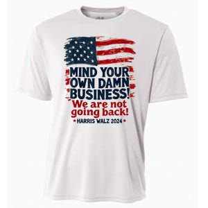 Harris Walz Mind Your Own Damn Business Were Not Going Back Cooling Performance Crew T-Shirt