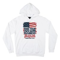 Harris Walz Mind Your Own Damn Business Were Not Going Back Hoodie