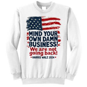 Harris Walz Mind Your Own Damn Business Were Not Going Back Sweatshirt