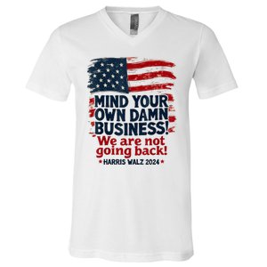 Harris Walz Mind Your Own Damn Business Were Not Going Back V-Neck T-Shirt