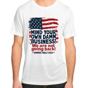 Harris Walz Mind Your Own Damn Business Were Not Going Back Adult ChromaSoft Performance T-Shirt