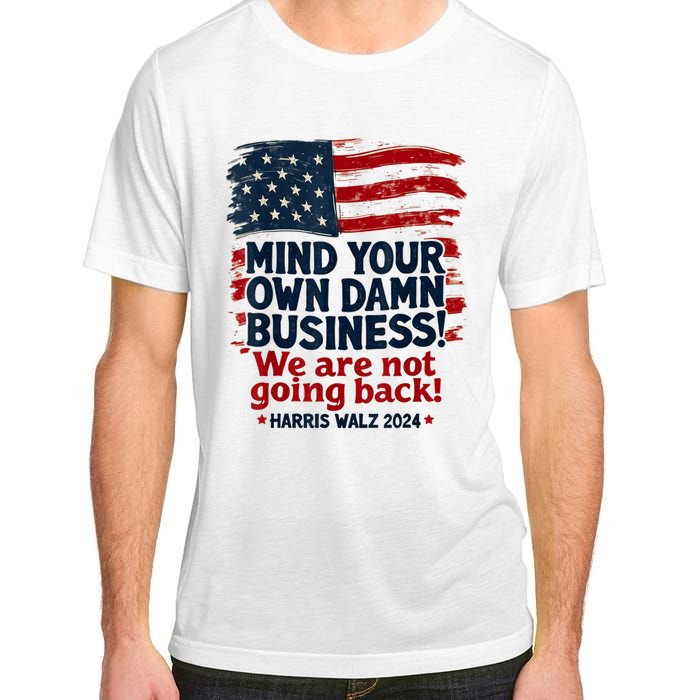 Harris Walz Mind Your Own Damn Business Were Not Going Back Adult ChromaSoft Performance T-Shirt