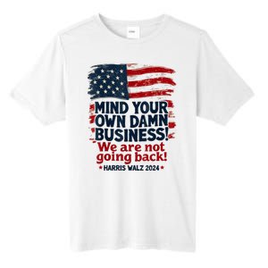 Harris Walz Mind Your Own Damn Business Were Not Going Back Tall Fusion ChromaSoft Performance T-Shirt