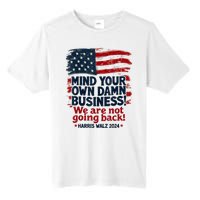 Harris Walz Mind Your Own Damn Business Were Not Going Back Tall Fusion ChromaSoft Performance T-Shirt