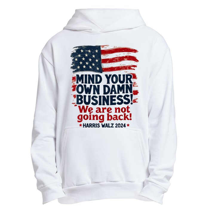 Harris Walz Mind Your Own Damn Business Were Not Going Back Urban Pullover Hoodie