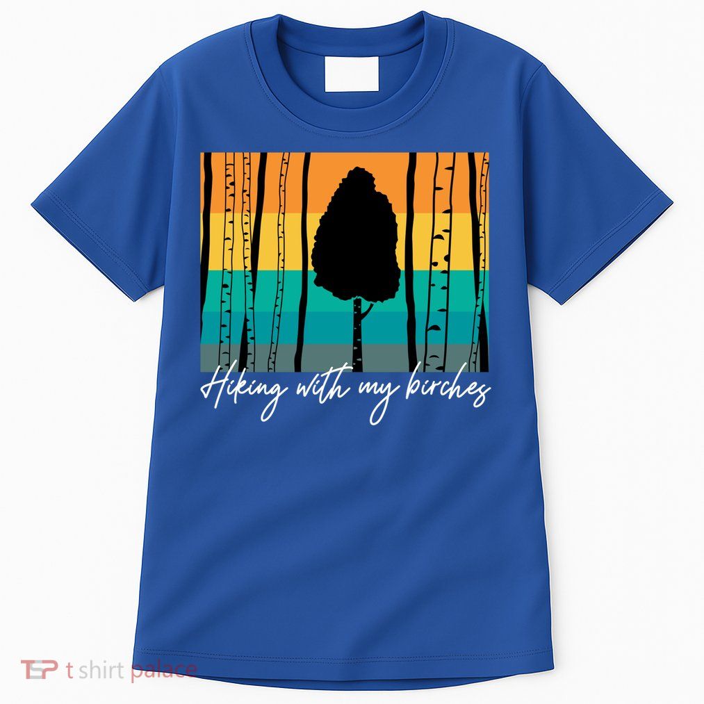 Hiking With My Birches Hilarious Campfire Hiking Funny Gift Tall T-Shirt