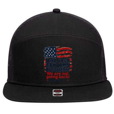 Harris Walz Mind Your Own Damn Business WeRe Not Going Back Gift 7 Panel Mesh Trucker Snapback Hat