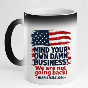 Harris Walz Mind Your Own Damn Business WeRe Not Going Back Gift 11oz Black Color Changing Mug