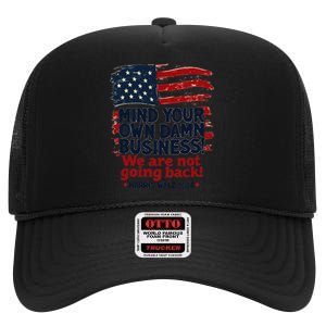 Harris Walz Mind Your Own Damn Business WeRe Not Going Back Gift High Crown Mesh Back Trucker Hat