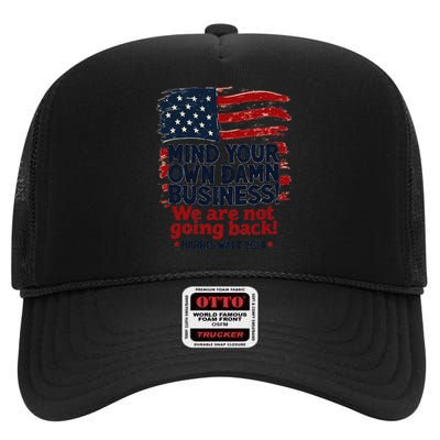 Harris Walz Mind Your Own Damn Business WeRe Not Going Back Gift High Crown Mesh Back Trucker Hat