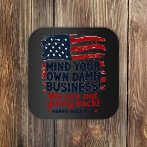 Harris Walz Mind Your Own Damn Business WeRe Not Going Back Gift Coaster