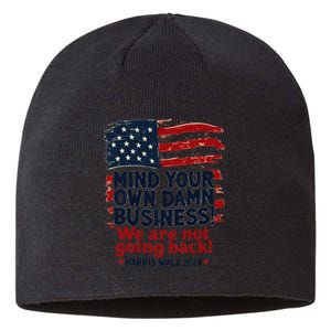 Harris Walz Mind Your Own Damn Business WeRe Not Going Back Gift Sustainable Beanie