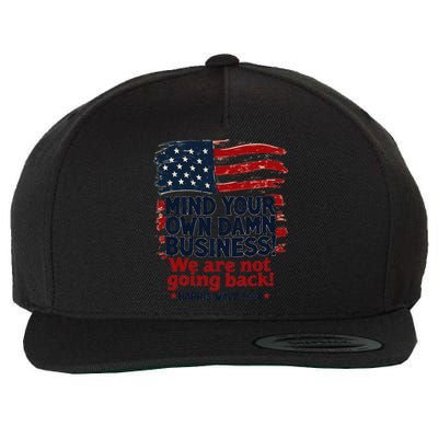 Harris Walz Mind Your Own Damn Business WeRe Not Going Back Gift Wool Snapback Cap