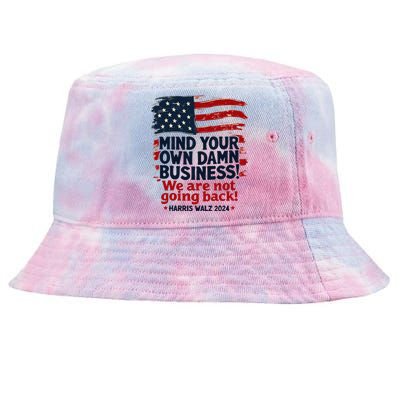 Harris Walz Mind Your Own Damn Business WeRe Not Going Back Gift Tie-Dyed Bucket Hat