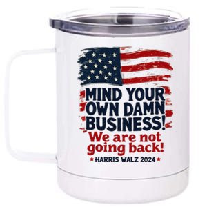 Harris Walz Mind Your Own Damn Business WeRe Not Going Back Gift 12 oz Stainless Steel Tumbler Cup