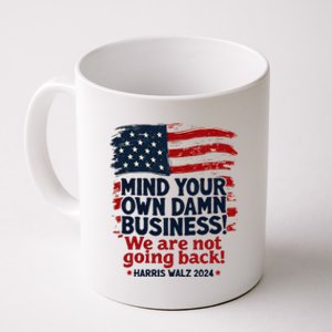 Harris Walz Mind Your Own Damn Business WeRe Not Going Back Gift Coffee Mug