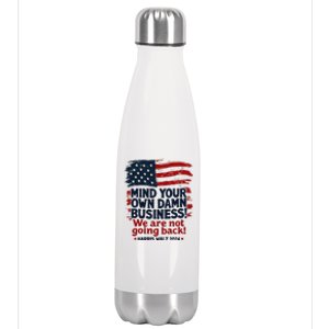 Harris Walz Mind Your Own Damn Business WeRe Not Going Back Gift Stainless Steel Insulated Water Bottle