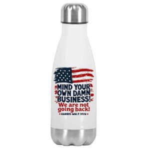 Harris Walz Mind Your Own Damn Business WeRe Not Going Back Gift Stainless Steel Insulated Water Bottle