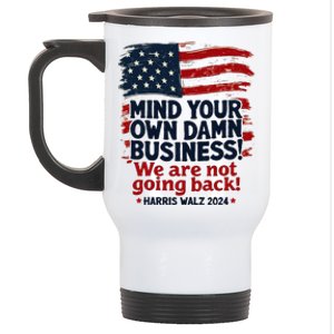 Harris Walz Mind Your Own Damn Business WeRe Not Going Back Gift Stainless Steel Travel Mug