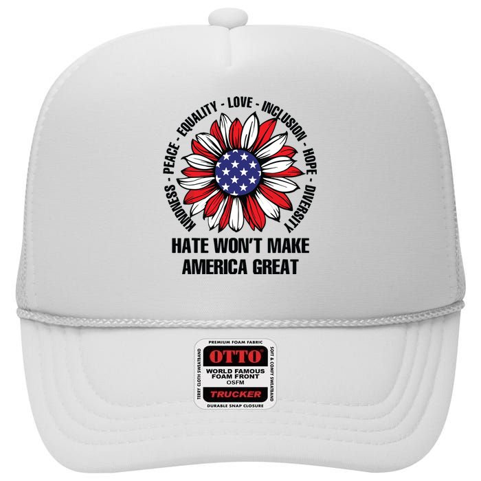 Hate Wont Make America Great High Crown Mesh Back Trucker Hat