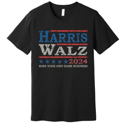 Harris Waltz Mind Your Own Damn Business Election 2024 Premium T-Shirt