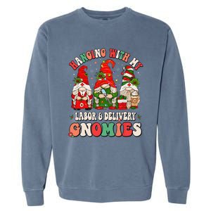 Hanging With My Labor & Delivery Gnomies Christmas L&D Nurse Garment-Dyed Sweatshirt