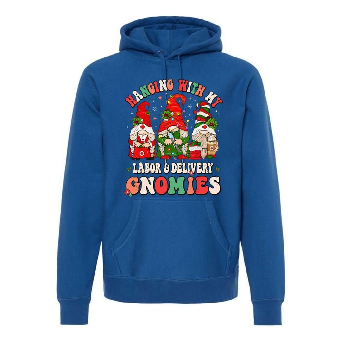 Hanging With My Labor & Delivery Gnomies Christmas L&D Nurse Premium Hoodie