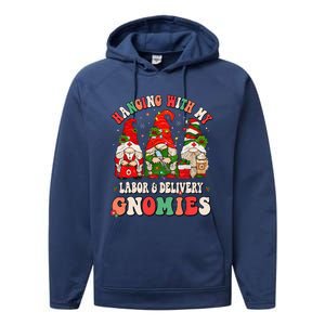 Hanging With My Labor & Delivery Gnomies Christmas L&D Nurse Performance Fleece Hoodie