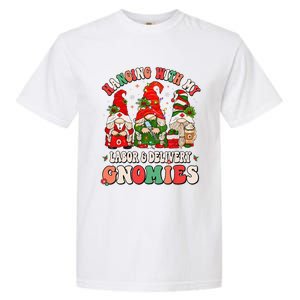 Hanging With My Labor & Delivery Gnomies Christmas L&D Nurse Garment-Dyed Heavyweight T-Shirt