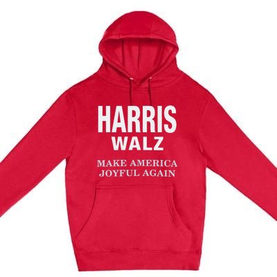 Harris Walz Make America Joyful Again 2024 Premium Pullover Hoodie