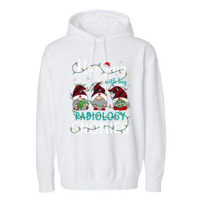 Hanging With My Radiology Nurse Gnomies Xmas Nurse Gnomes Gift Garment-Dyed Fleece Hoodie