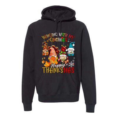 Hanging With My Gnomies Happy Thanksmas Thanksgiving Xmas Premium Hoodie