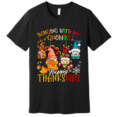 Hanging With My Gnomies Happy Thanksmas Thanksgiving Xmas Premium T-Shirt