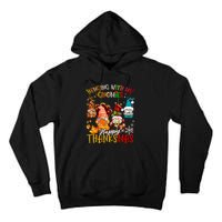 Hanging With My Gnomies Happy Thanksmas Thanksgiving Xmas Tall Hoodie