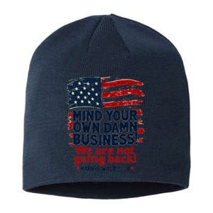 Harris Walz Mind Your Own Damn Business WeRe Not Going Back Sustainable Beanie