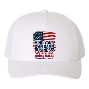 Harris Walz Mind Your Own Damn Business WeRe Not Going Back Yupoong Adult 5-Panel Trucker Hat