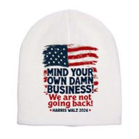 Harris Walz Mind Your Own Damn Business WeRe Not Going Back Short Acrylic Beanie