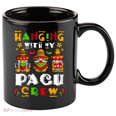 Hanging With My Pacu Nurse Crew Cinco De Mayo Gnome Nurse Great Gift 11oz C Handle Ceramic Mug
