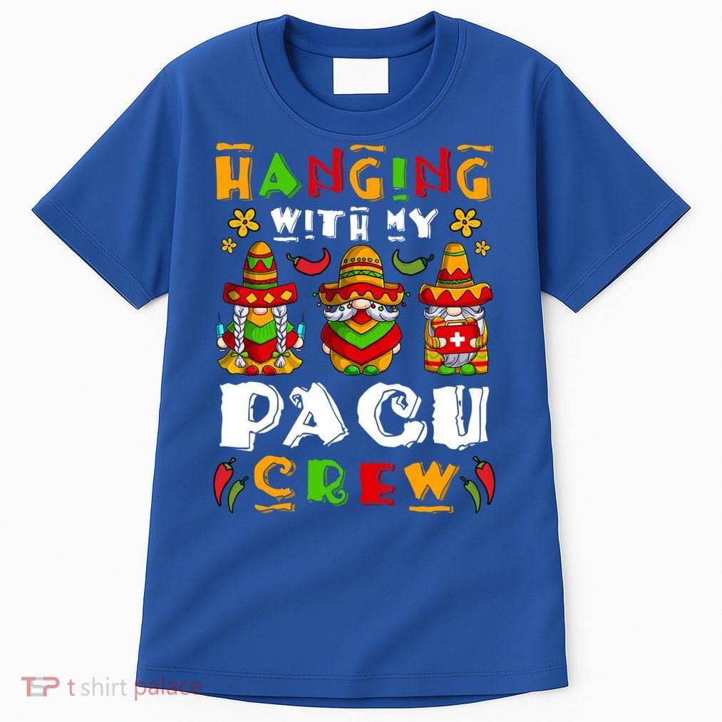 Hanging With My Pacu Nurse Crew Cinco De Mayo Gnome Nurse Great Gift Tall T-Shirt