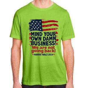 Harris Walz Mind Your Own Damn Business WeRe Not Going Back Adult ChromaSoft Performance T-Shirt