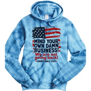 Harris Walz Mind Your Own Damn Business WeRe Not Going Back Tie Dye Hoodie