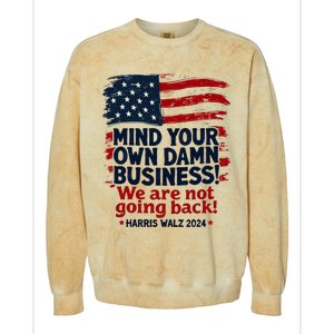 Harris Walz Mind Your Own Damn Business WeRe Not Going Back Colorblast Crewneck Sweatshirt