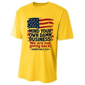 Harris Walz Mind Your Own Damn Business WeRe Not Going Back Performance Sprint T-Shirt