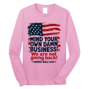 Harris Walz Mind Your Own Damn Business WeRe Not Going Back Long Sleeve Shirt