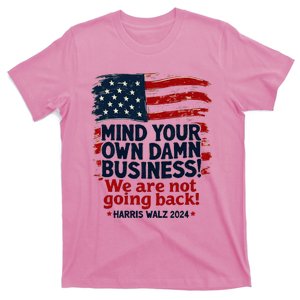 Harris Walz Mind Your Own Damn Business WeRe Not Going Back T-Shirt