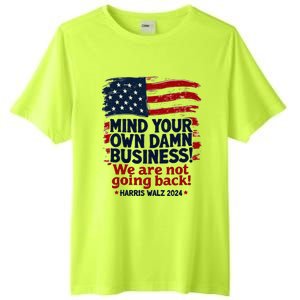 Harris Walz Mind Your Own Damn Business WeRe Not Going Back Tall Fusion ChromaSoft Performance T-Shirt